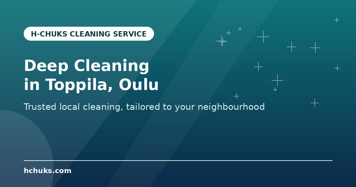 Deep Cleaning in Toppila by H-Chuks Cleaning Service